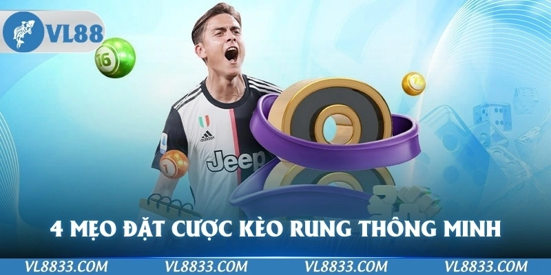 4 mẹo đặt cược kèo rung thông  minh nên áp dụng ngay