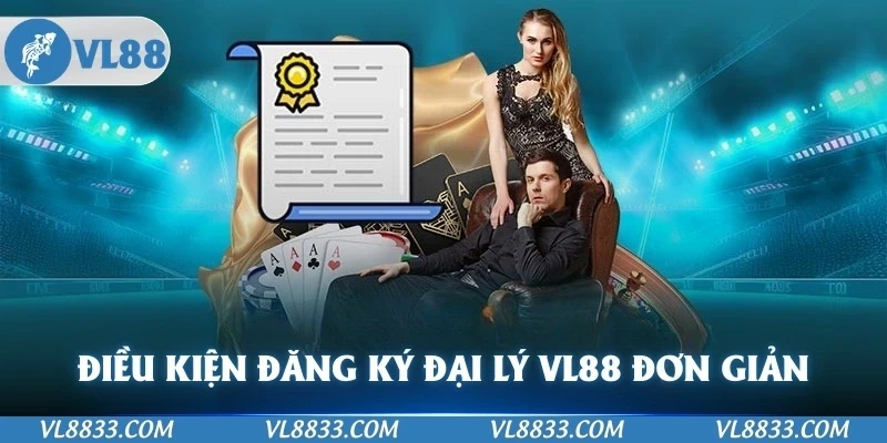 Điều kiện làm đăng ký đại lý VL88  đơn giản mà ai cũng có thể tham gia