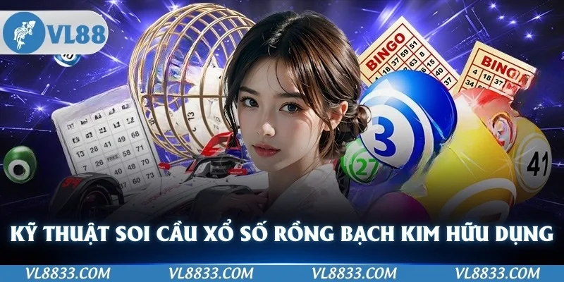 Những kỹ thuật soi cầu xổ số rồng bạch kim cực hữu dụng 
